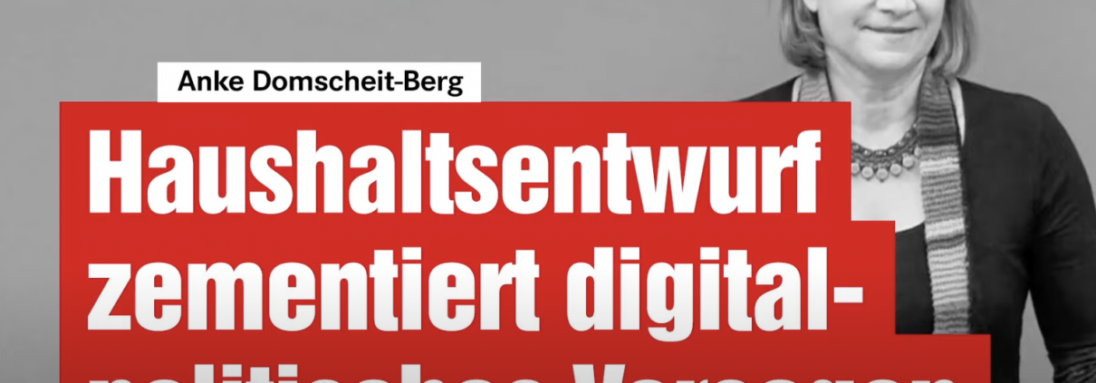 Anke Domscheit-Berg zu zum digitalpolitischen Haushaltsentwurf